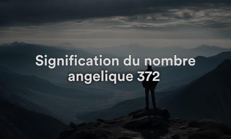 Signification du nombre angélique 372 : soyez attentif et vif