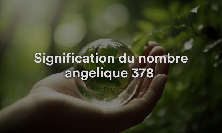Signification du nombre angélique 378 : bonne nouvelle