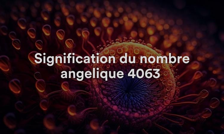 Signification du nombre angélique 4063 : amour et compassion divins
