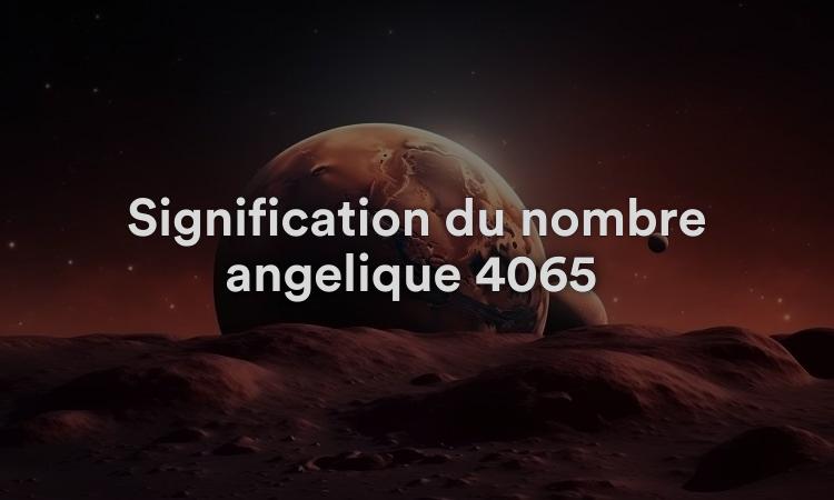 Signification du nombre angélique 4065 : signe d’implication divine