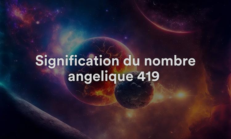 Signification du nombre angélique 419 : toujours présent