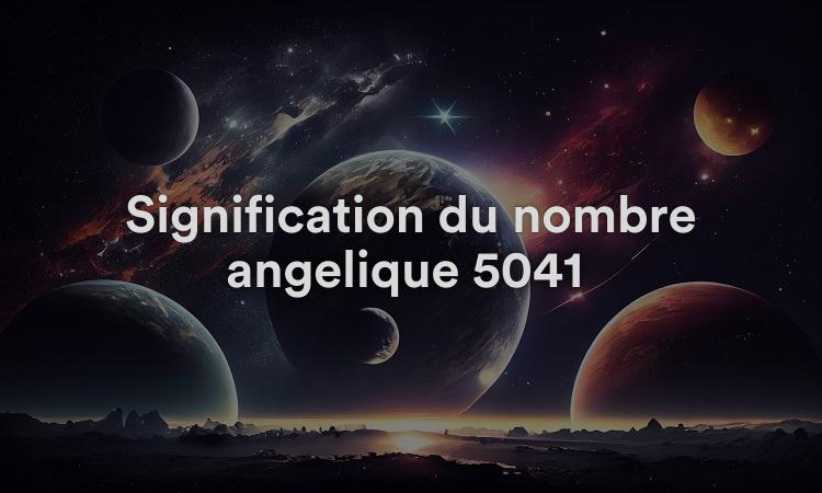 Signification du nombre angélique 5041 : chaque mouvement compte