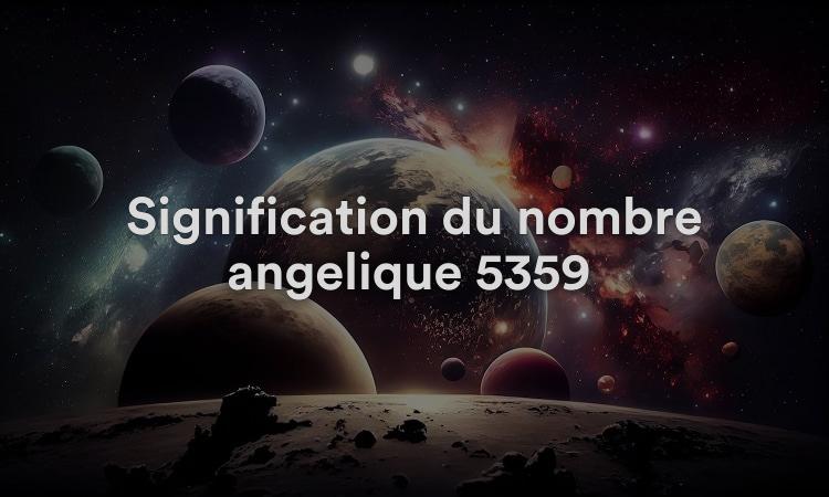 Signification du nombre angélique 5359 : votre caractère compte