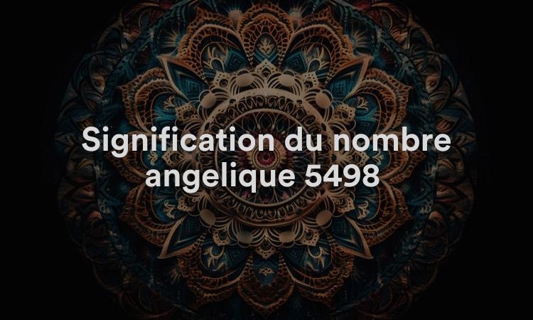 Signification du nombre angélique 5498 : apporter des changements importants