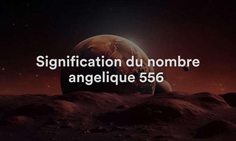 Signification du nombre angélique 556 : la grandeur est l’option