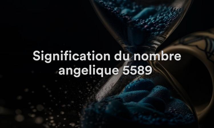 Signification du nombre angélique 5589 : évitez les complications
