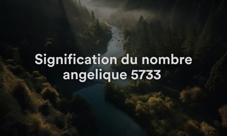 Signification du nombre angélique 5733 : travaillez avec des intentions
