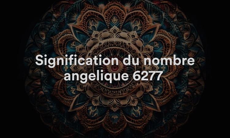 Signification du nombre angélique 6277 : ayez foi en l’humanité