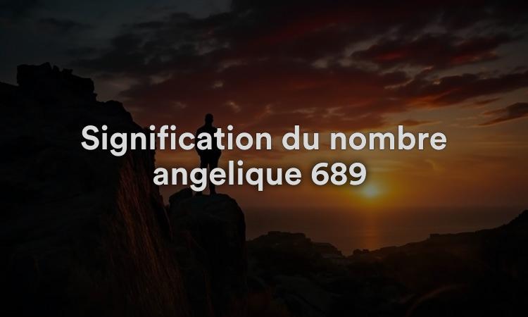 Signification du nombre angélique 689 : profitez de l’amour