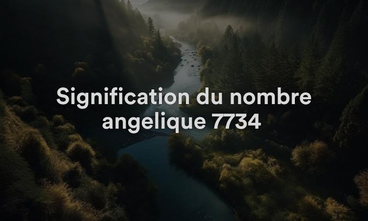 Signification du nombre angélique 7734 : principes pour vous guider