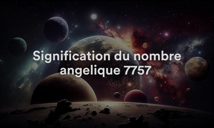 Signification du nombre angélique 7757 : être rationnel