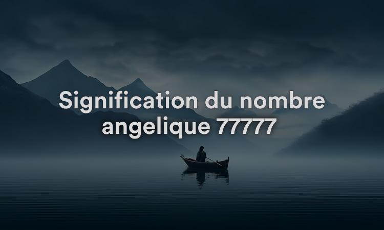 Signification du nombre angélique 77777 : énergie spirituelle