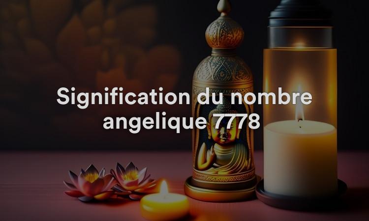 Signification du nombre angélique 7778 : définissez clairement vos intentions
