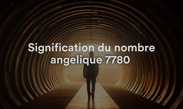 Signification du nombre angélique 7780 Des vibrations positives dans votre vie