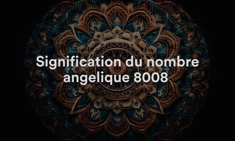 Signification du nombre angélique 8008 : surveillez vos pas