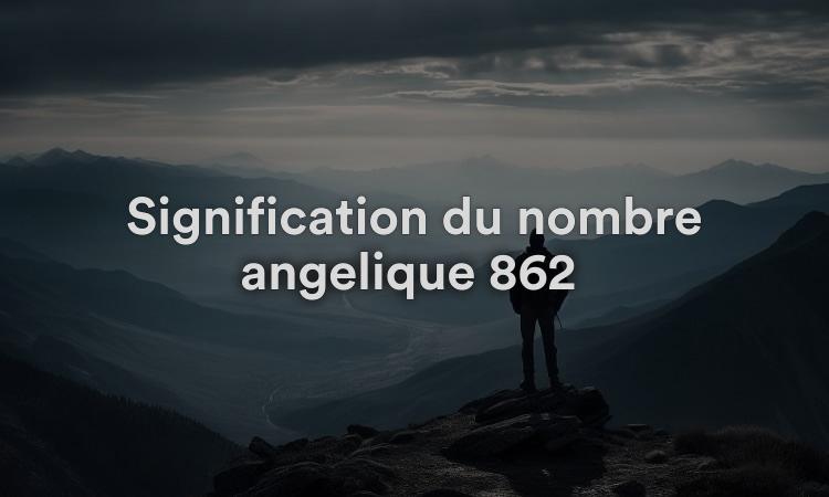 Signification du nombre angélique 862 : soyez fort et reconnaissant