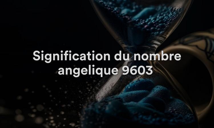 Signification du nombre angélique 9603 : Embrassez la compassion
