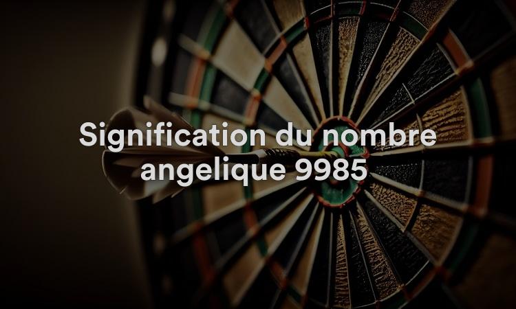 Signification du nombre angélique 9985 : concentration spirituelle