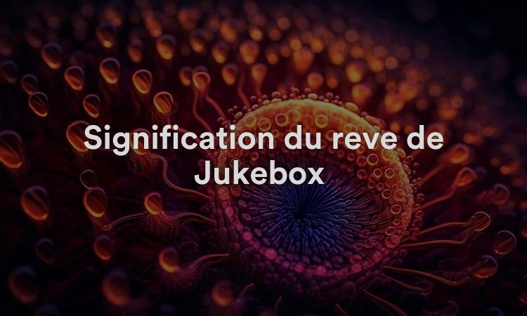 Signification du rêve de Jukebox Interprétation et symbolisme