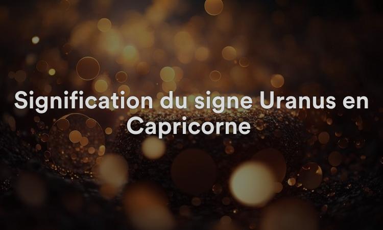 Signification du signe Uranus en Capricorne : stratégique et intelligent