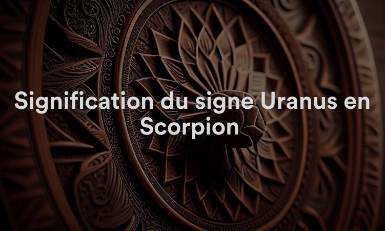 Signification du signe Uranus en Scorpion : créatif avec vos talents