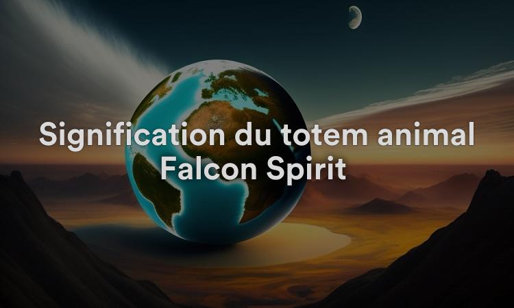 Signification du totem animal Falcon Spirit Connaissez vos talents en matière de résolution de problèmes !