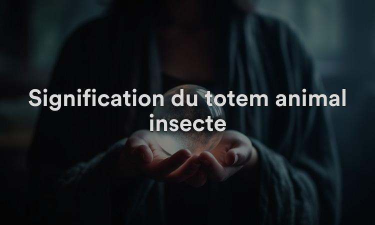Signification du totem animal insecte