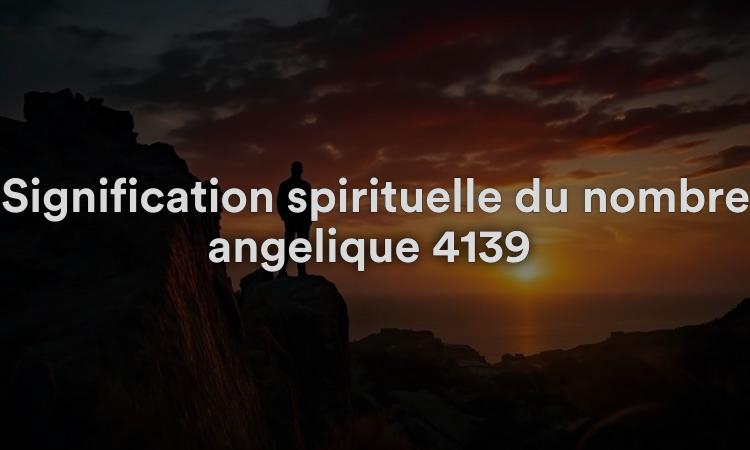 Signification spirituelle du nombre angélique 4139 Que signifie voir 4139 en numérologie et dans la Bible ?