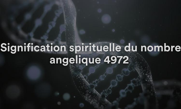 Signification spirituelle du nombre angélique 4972 Que signifie voir 4972 en numérologie et dans la Bible ?
