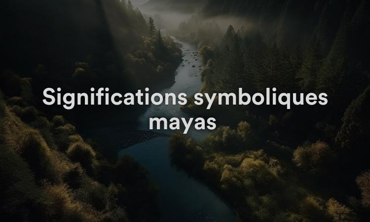 Significations symboliques mayas : sagesse intérieure