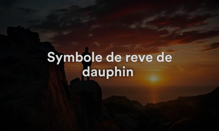 Symbole de rêve de dauphin Signification, interprétation et symbolisme