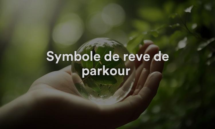 Symbole de rêve de parkour Signification, interprétation et symbolisme