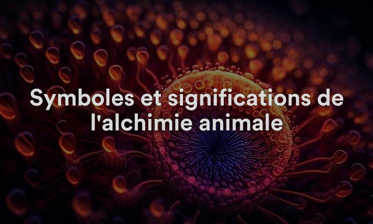 Symboles et significations de l'alchimie animale