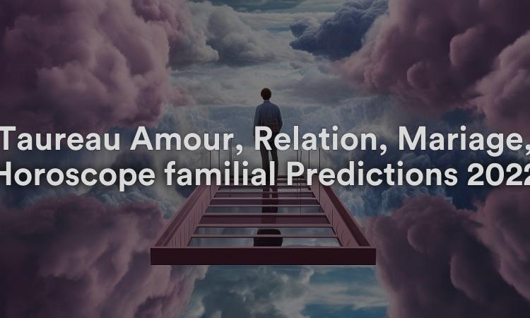 Taureau Amour, Relation, Mariage, Horoscope familial Prédictions 2022