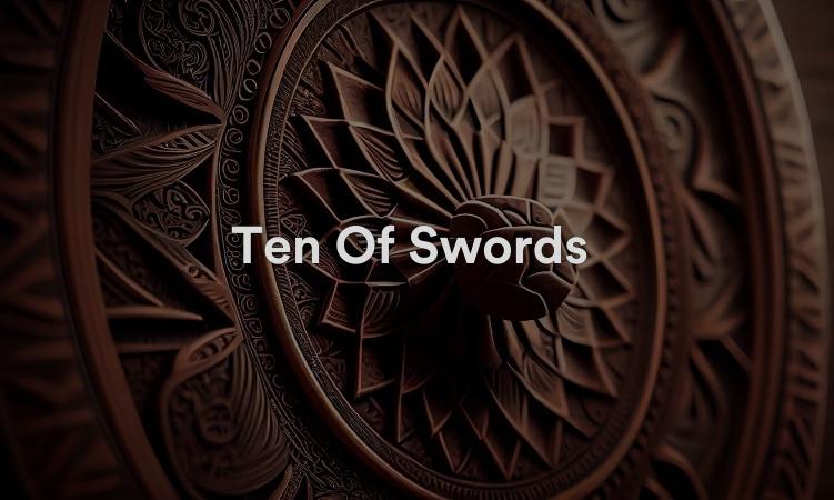 Ten Of Swords : il est temps de vous concentrer sur vos objectifs