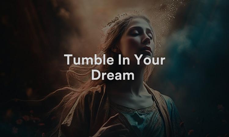 Tumble In Your Dream Signification, interprétation et symbolisme