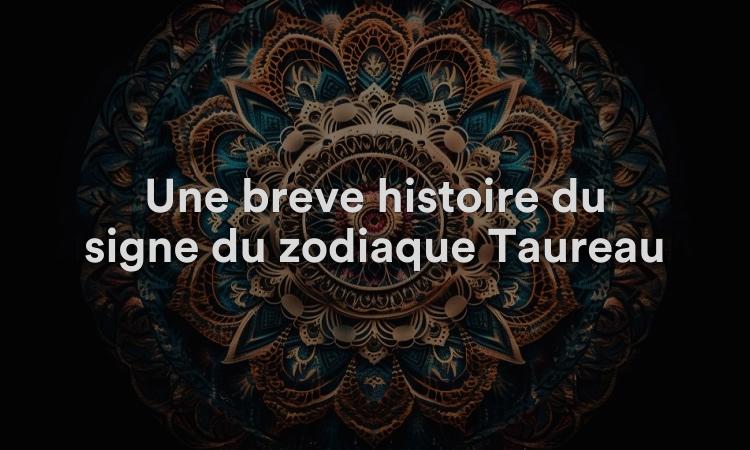 Une brève histoire du signe du zodiaque Taureau