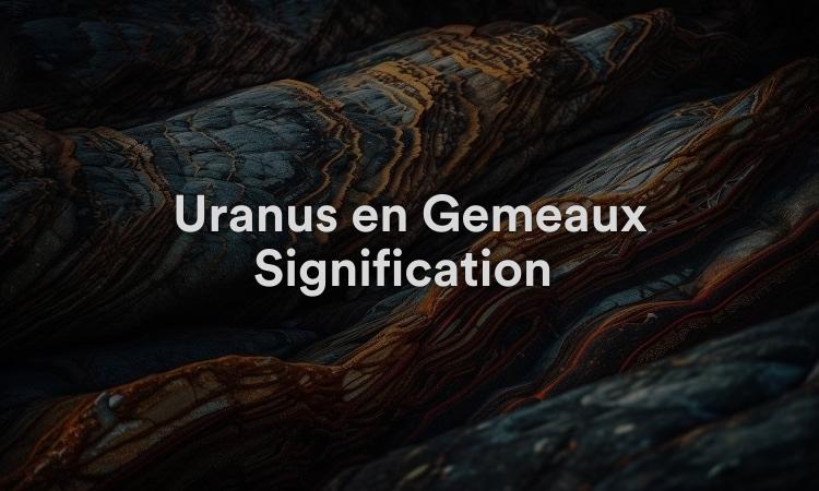 Uranus en Gémeaux Signification : partagez vos connaissances