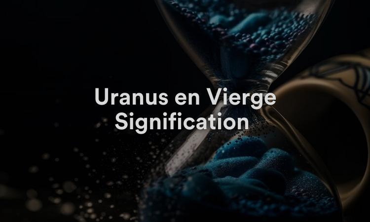 Uranus en Vierge Signification : Être responsable