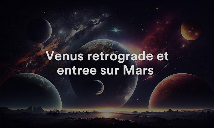 Vénus rétrograde et entrée sur Mars L’heure de la contemplation
