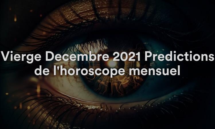 Vierge Décembre 2021 Prédictions de l'horoscope mensuel