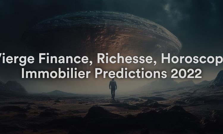 Vierge Finance, Richesse, Horoscope Immobilier Prédictions 2022