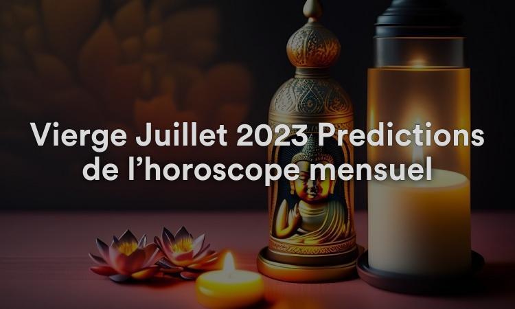 Vierge Juillet 2023 Prédictions de l’horoscope mensuel