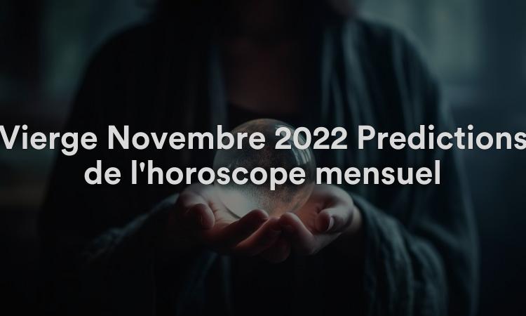 Vierge Novembre 2022 Prédictions de l'horoscope mensuel